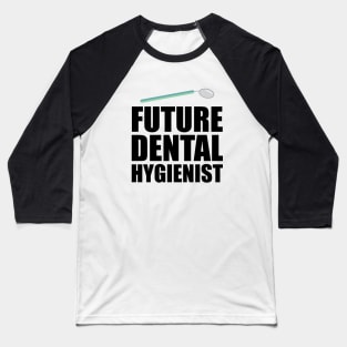 Future Dental Hygienist Baseball T-Shirt